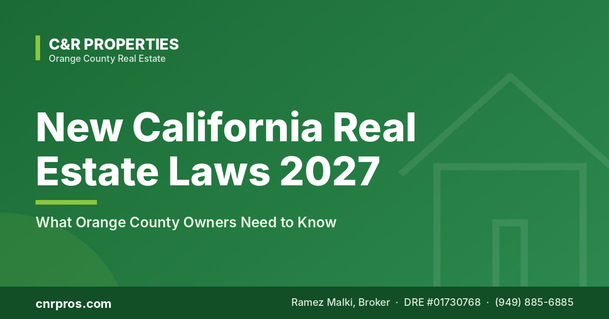 New California Real Estate Laws for 2027: What Orange County Homeowners, Buyers & Sellers Need to Know — C&R Properties, Orange County
